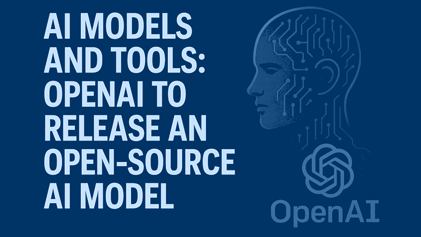AI Models and Tools: OpenAI to Release an Open-Source AI Model
