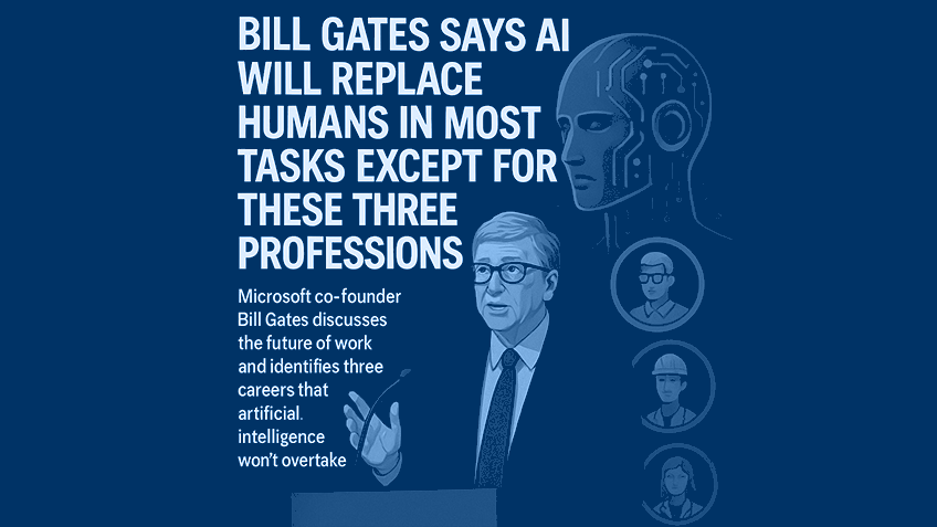 Bill Gates says AI will replace humans in most tasks except for these three professions