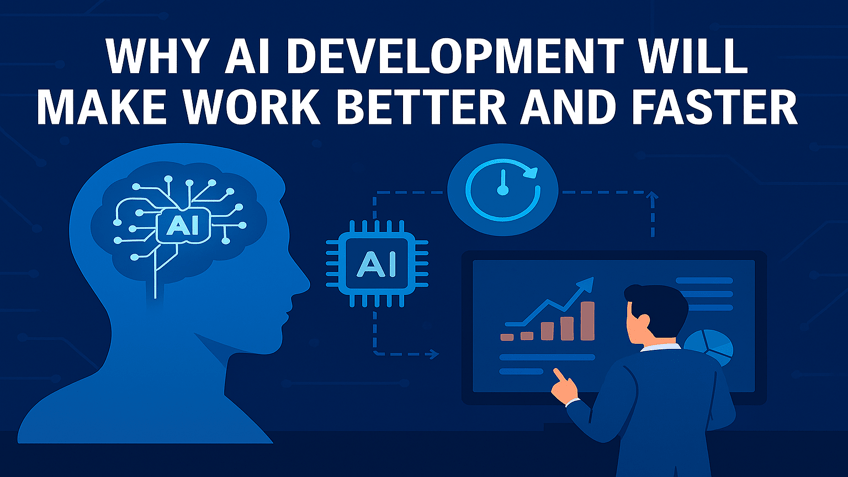 Why AI Development Will Make Work Better and Faster